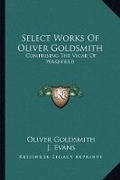 Cover: Select Works Of Oliver Goldsmith - Kessinger Publishing