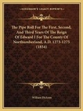 Cover: The Pipe Roll For The First, Second, And Third Years Of The Reign Of Edward I For The County Of Northumberland, A.D. 1273-1275 (1854) - Kessinger Publishing