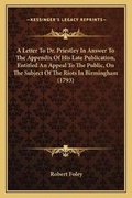 Cover: A Letter To Dr. Priestley In Answer To The Appendix Of His Late Publication, Entitled An Appeal To The Public, On The Subject Of The Riots In Birmingham (1793) - Kessinger Publishing