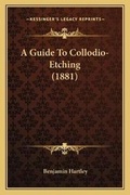 Cover: A Guide To Collodio-Etching (1881) - Kessinger Publishing