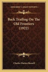 Enlarge image Cover: Back Trailing On The Old Frontiers (1922) - Kessinger Publishing