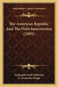 Cover: The American Republic And The Debs Insurrection (1895) - Kessinger Publishing