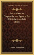 Cover: Der Ausbau Im Diagnostischen Apparat Der Klinischen Medizin (1901) - Kessinger Publishing