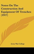 Cover: Notes On The Construction And Equipment Of Trenches (1917) - Kessinger Publishing