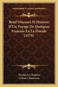 Cover: Brief Discours Et Histoire D'Un Voyage De Quelques Francois En La Floride (1579) - Kessinger Publishing