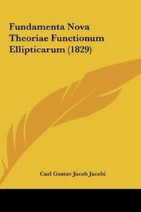 Abbildung von: Fundamenta Nova Theoriae Functionum Ellipticarum (1829) - Kessinger Publishing