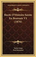 Cover: Recits D'Histoire Sainte En Bearnais V1 (1876) - Kessinger Publishing