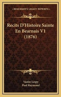 Enlarge image Cover: Recits D'Histoire Sainte En Bearnais V1 (1876) - Kessinger Publishing