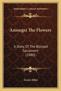 Enlarge image Cover: Amongst The Flowers - Kessinger Publishing