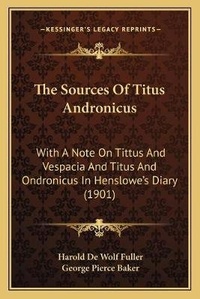 Enlarge image Cover: The Sources Of Titus Andronicus - Kessinger Publishing