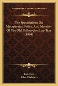 Cover: The Speculations On Metaphysics, Polity, And Morality Of The Old Philosophe, Lau-Tsze (1868) - Kessinger Publishing