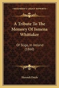 Cover: A Tribute To The Memory Of Ismena Whittaker - Kessinger Publishing