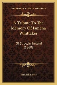 Enlarge image Cover: A Tribute To The Memory Of Ismena Whittaker - Kessinger Publishing