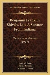 Enlarge image Cover: Benjamin Franklin Shively, Late A Senator From Indiana - Kessinger Publishing