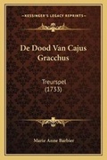 Cover: De Dood Van Cajus Gracchus - Kessinger Publishing