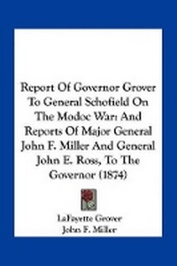 Enlarge image Cover: Report Of Governor Grover To General Schofield On The Modoc War - Kessinger Publishing