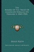 Cover: The Making Of The Treaty Of Guadalupe Hidalgo, On February 2, 1848 (1905) - Kessinger Publishing