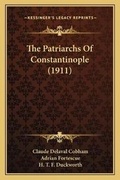 Cover: The Patriarchs Of Constantinople (1911) - Kessinger Publishing