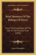 Cover: Brief Memoirs Of The Bishops Of Derry - Kessinger Publishing