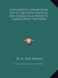 Bild: A Suggestive Commentary on St. Luke with Critical and Homiletical Notes V2 - Kessinger Publishing