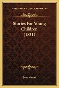 Cover: Stories For Young Children (1831) - Kessinger Publishing