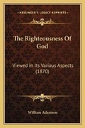 Cover: The Righteousness Of God - Kessinger Publishing
