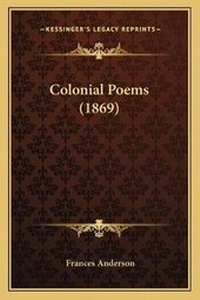 Enlarge image Cover: Colonial Poems (1869) - Kessinger Publishing