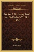 Cover: Are We A Declining Race? An Old Sailor's Verdict (1904) - Kessinger Publishing
