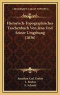 Cover: Historisch-Topographisches Taschenbuch Von Jena Und Seiner Umgebung (1836) - Kessinger Publishing
