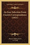 Cover: An Easy Selection From Cicero's Correspondence (1921) - Kessinger Publishing
