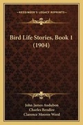 Cover: Bird Life Stories, Book 1 (1904) - Kessinger Publishing