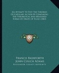 Cover: An Attempt To Test The Theories Of Capillary Action By Comparing The Theoretical And Measured Forms Of Drops Of Fluid (1883) - Kessinger Publishing