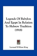 Cover: Legends Of Babylon And Egypt In Relation To Hebrew Tradition (1918) - Kessinger Publishing