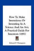 Cover: How To Make Inventions - Kessinger Publishing
