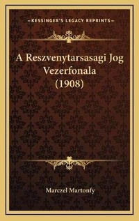 Abbildung von: A Reszvenytarsasagi Jog Vezerfonala (1908) - Kessinger Publishing