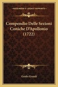 Cover: Compendio Delle Sezioni Coniche D'Apollonio (1722) - Kessinger Publishing
