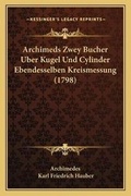 Cover: Archimeds Zwey Bucher Uber Kugel Und Cylinder Ebendesselben Kreismessung (1798) - Kessinger Publishing