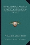 Cover: Speeches Incident To The Visit Of Philander Chase Knox, Secretary Of State Of The United States, To The Countries Of The Caribbean, 1912 (1913) - Kessinger Publishing