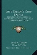 Cover: Lute Taylor's Chip Basket - Kessinger Publishing