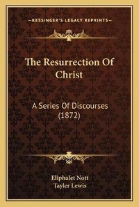 Enlarge image Cover: The Resurrection Of Christ - Kessinger Publishing