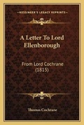 Cover: A Letter To Lord Ellenborough - Kessinger Publishing