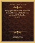 Cover: Biographical Notice Of President Henry Morton, Of The Stevens Institute Of Technology (1892) - Kessinger Publishing