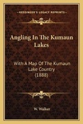 Cover: Angling In The Kumaun Lakes - Kessinger Publishing