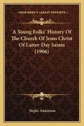 Cover: A Young Folks' History Of The Church Of Jesus Christ Of Latter-Day Saints (1906) - Kessinger Publishing