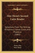 Cover: Ahn-Henn's Second Latin Reader - Kessinger Publishing