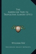 Cover: The American Tars In Tripolitan Slavery (1911) - Kessinger Publishing