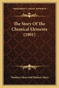 Cover: The Story Of The Chemical Elements (1901) - Kessinger Publishing