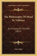 Cover: The Philosophy Of Mind In Volition - Kessinger Publishing