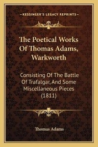 Enlarge image Cover: The Poetical Works Of Thomas Adams, Warkworth - Kessinger Publishing
