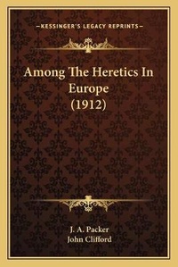 Enlarge image Cover: Among The Heretics In Europe (1912) - Kessinger Publishing
